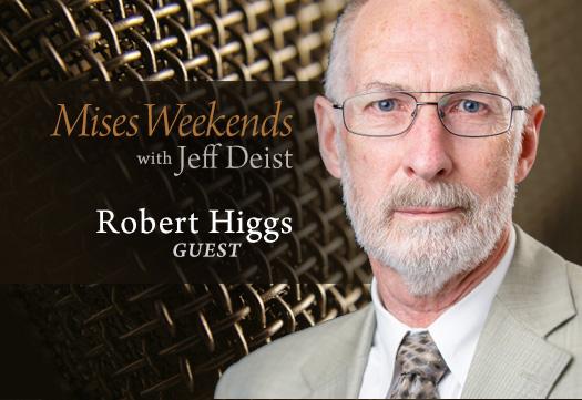 Bob Higgs on Mises Weekends Bob Higgs on Mises Weekends