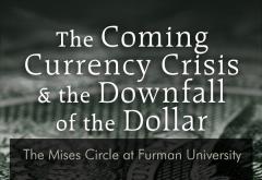 The Coming Currency Crisis: Mises Circle Furman The Coming Currency Crisis: Mises Circle Furman