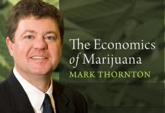 Mark Thornton: The Economics of Marijuana Mark Thornton: The Economics of Marijuana