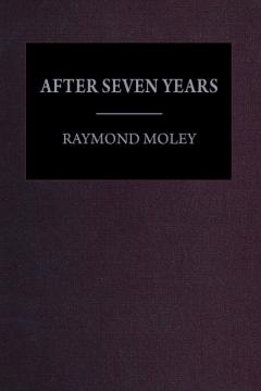After Seven Years by Raymond Moley After Seven Years by Raymond Moley