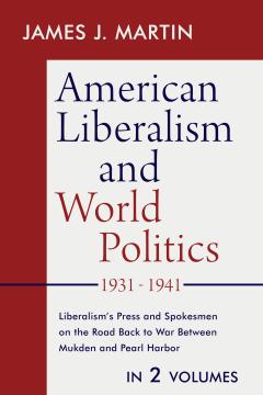 American Liberalism and World Politics by James Martin American Liberalism and World Politics by James Martin