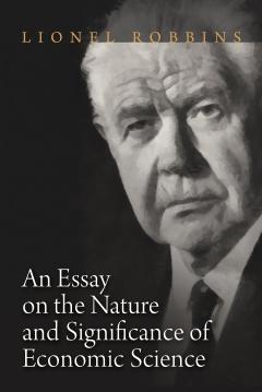 an essay on the nature and significance of economic science mises an essay on the nature and significance of economic science by lionel robbins