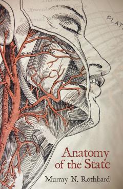 Anatomy of the State by Murray N. Rothbard Anatomy of the State by Murray N. Rothbard