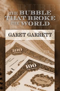 Bubble that Broke the World by Garet Garrett Bubble that Broke the World by Garet Garrett