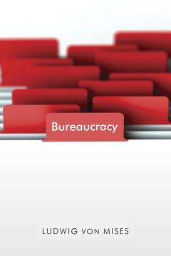 Bureaucracy by Ludwig von Mises Bureaucracy by Ludwig von Mises