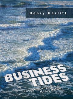 Business Tides by Henry Hazlitt Business Tides by Henry Hazlitt