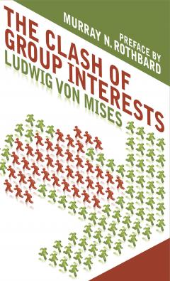 The Clash of Group Interests by Ludwig von Mises The Clash of Group Interests by Ludwig von Mises