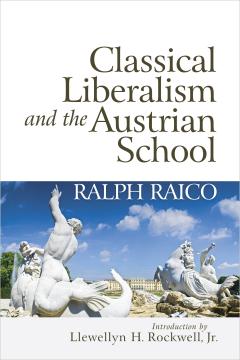 Classical Liberalism and Austrian School by Ralph Raico Classical Liberalism and Austrian School by Ralph Raico