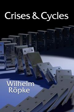 Crises and Cycles by Wilhelm Röpke Crises and Cycles by Wilhelm Röpke