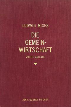 Die Gemeinwirtschaft by Ludwig von Mises Die Gemeinwirtschaft by Ludwig von Mises