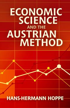Economic Science and the Austrian Method by Hans-Hermann Hoppe Economic Science and the Austrian Method by Hans-Hermann Hoppe