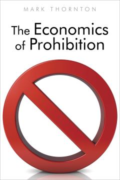 Economics of Prohibition by Mark Thornton Economics of Prohibition by Mark Thornton