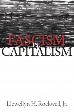Fascism versus Capitalism by Lew Rockwell Fascism versus Capitalism by Lew Rockwell