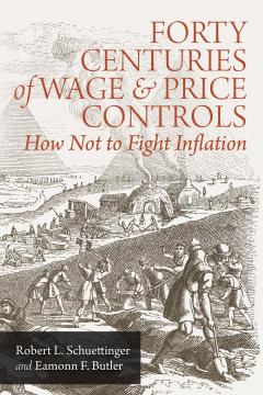 Forty Centuries of Wage and Price Controls by Schuettinger and Butler Forty Centuries of Wage and Price Controls by Schuettinger and Butler