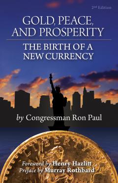 Gold, Peace, and Prosperity by Ron Paul Gold, Peace, and Prosperity by Ron Paul