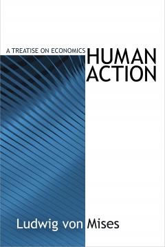 Human Action by Ludwig von Mises Human Action by Ludwig von Mises