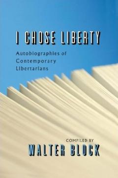 I Chose Liberty by Walter Block I Chose Liberty by Walter Block