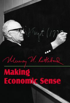 Making Economic Sense by Murray N. Rothbard Making Economic Sense by Murray N. Rothbard