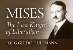 Mises: The Last Knight of Liberalism Mises: The Last Knight of Liberalism