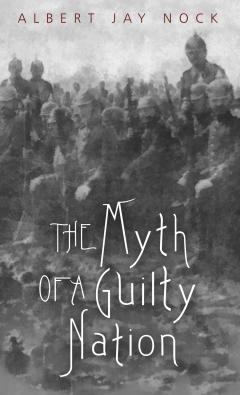 Myth of a Guilty Nation by Albert J. Nock Myth of a Guilty Nation by Albert J. Nock