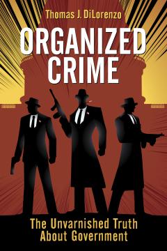 Organized Crime by Thomas J. DiLorenzo Organized Crime by Thomas J. DiLorenzo