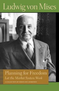Planning for Freedom by Ludwig von Mises Planning for Freedom by Ludwig von Mises