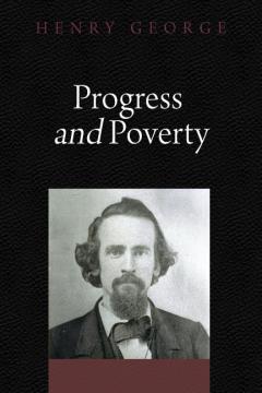 Progress and Poverty by Henry George Progress and Poverty by Henry George