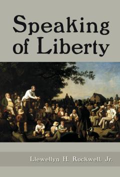 Speaking of Liberty by Lew Rockwell Speaking of Liberty by Lew Rockwell