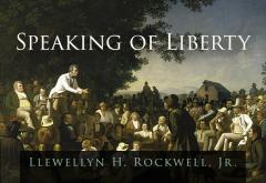 Speaking of Liberty by Lew Rockwell Speaking of Liberty by Lew Rockwell