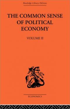 The Common Sense of Political Economy: Volume 2 by Philip Wicksteed The Common Sense of Political Economy: Volume 2 by Philip Wicksteed