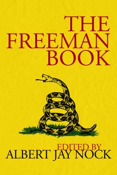 The Freeman Book by Albert Jay Nock The Freeman Book by Albert Jay Nock