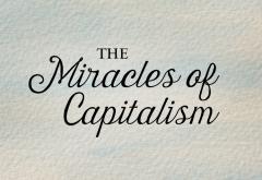 The Miracles of Capitalism The Miracles of Capitalism