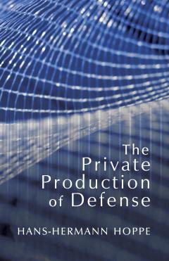 The Private Production of Defense by Hans-Hermann Hoppe The Private Production of Defense by Hans-Hermann Hoppe