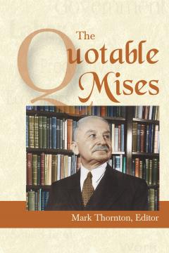 The Quotable Mises edited by Mark Thornton The Quotable Mises edited by Mark Thornton