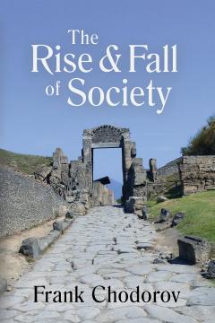 The Rise and Fall of Society by Frank Chodorov The Rise and Fall of Society by Frank Chodorov