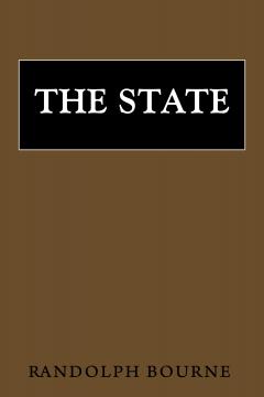 The State by Randolph Bourne The State by Randolph Bourne