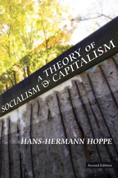 A Theory of Socialism and Capitalism by Hans-Hermann Hoppe A Theory of Socialism and Capitalism by Hans-Hermann Hoppe