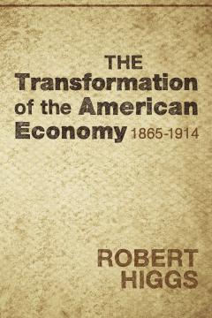 Transformation of the American Economy by Robert Higgs Transformation of the American Economy by Robert Higgs
