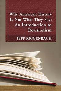 Why American History Is Not What They Say Why American History Is Not What They Say