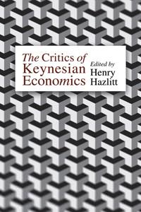 critics of keynesian economics critics of keynesian economics